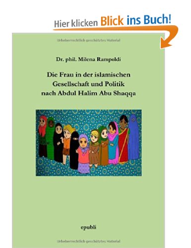 Dr. phil. Milena Rampoldi:  Die Frau in der islamischen Gesellschaft und Politik nach Abdul Halim Abu Shaqqa
