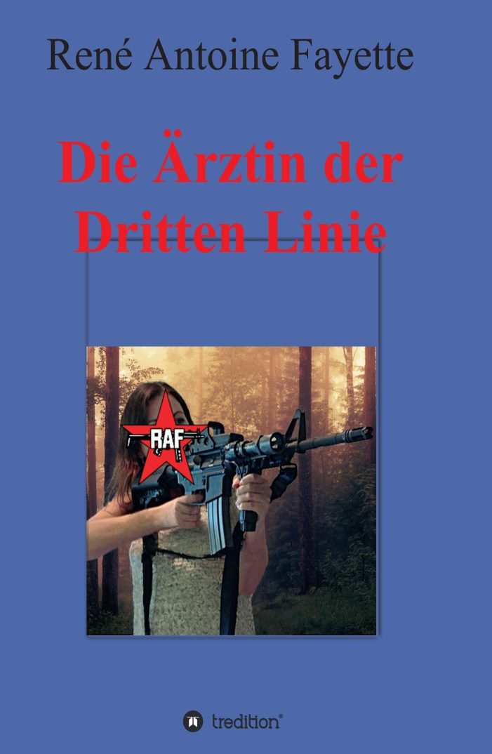 Die Ärztin der Dritten Linie ? ein Krimi im RAF-Milieu zeigt eine gigantische Verschwörung Die Ärztin der Dritten Linie ? ein Krimi im RAF-Milieu zeigt eine gigantische Verschwörung
