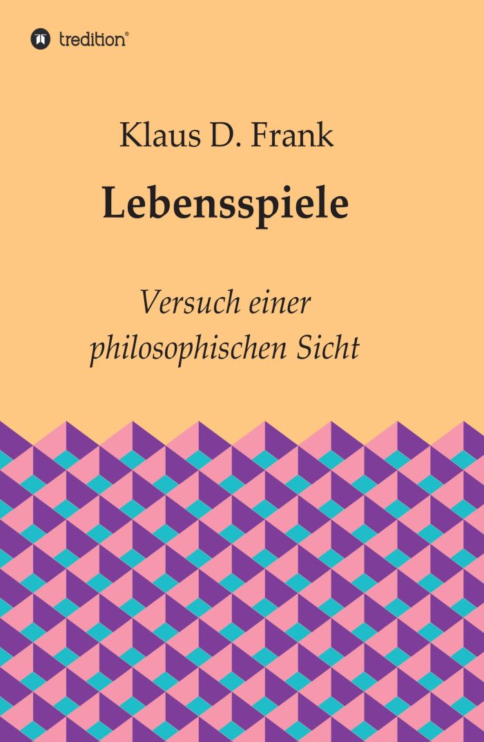 Lebensspiele ? neues Buch untersucht den Spielbegriff im Rahmen der Annäherung an philosophische Fragen