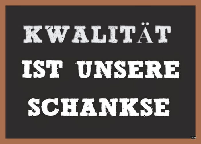 Kwalität ist unsre Schankse