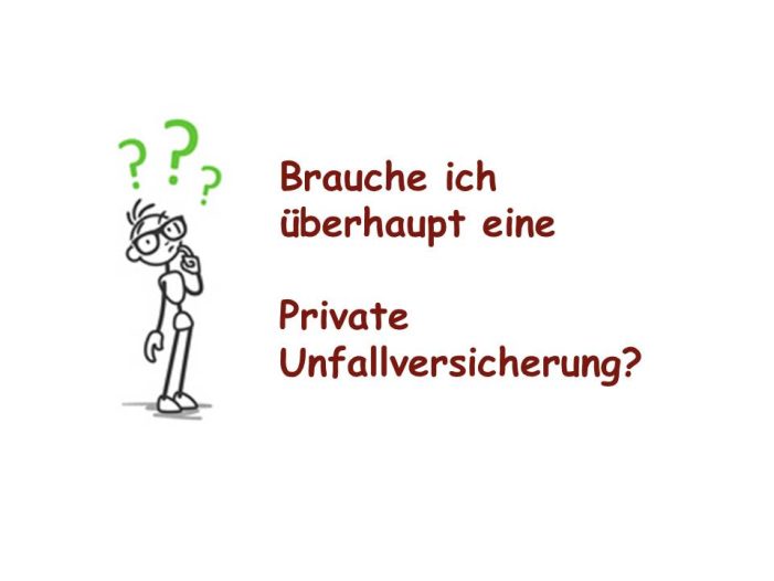 Brauche ich überhaupt eine persönliche Unfallversicherung? Brauche ich überhaupt eine persönliche Unfallversicherung?