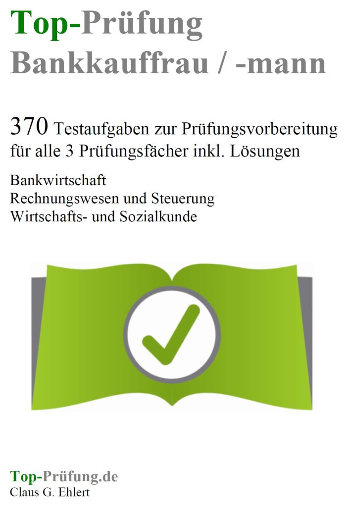 Top Prüfung Bankkauffrau / Bankkaufmann – 370 Prüfungsfragen Top Prüfung Bankkauffrau / Bankkaufmann – 370 Prüfungsfragen