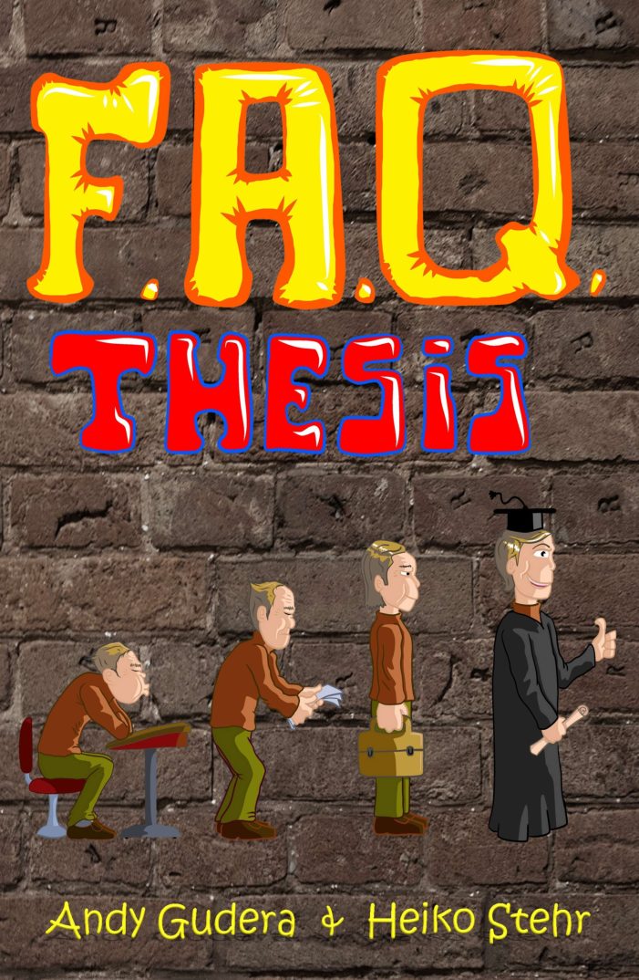 F.A.Q. Thesis ? unkonventioneller Ratgeber für Studenten, Professoren und Betreuer