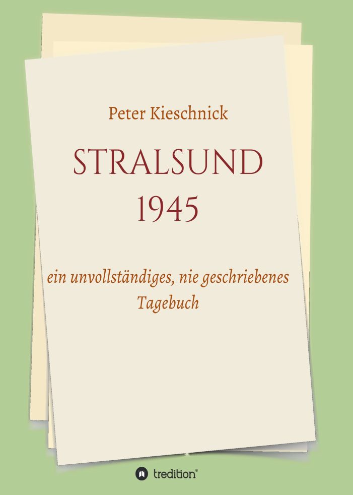 Stralsund ? ein unvollständiges Tagebuch gibt Einblicke in die Kriegszeit Stralsund ? ein unvollständiges Tagebuch gibt Einblicke in die Kriegszeit