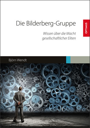 Björn Wendt – Die Bilderberg-Gruppe. Wissen über die Macht gesellschaftlicher Eliten