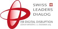 Swiss Leaders Dialog HR Digital Disruption am 1.-2. Dezember in Zürich / Auswirkungen der digitalen Transformation auf des Personalmanagemet Swiss Leaders Dialog HR Digital Disruption am 1.-2. Dezember in Zürich / Auswirkungen der digitalen Transformation auf des Personalmanagemet