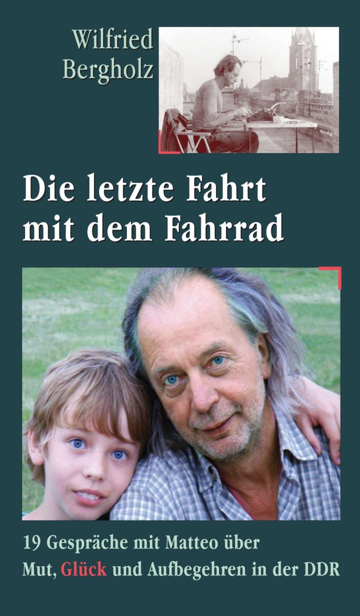 Die letzte Fahrt mit dem Fahrrad ? 19 Gespräche mit Matteo erzählen von Mut, Glück und Aufbegehren in der DDR
