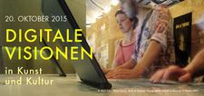 DIGITALE VISIONEN in Kunst und Kultur / Di, 20.10.2015, ab 10.00 Uhr