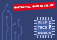 1. Deep Tech Award 2015: 50.000 Euro Preisgeld für innovative Lösungen und Produkte in Hardware und systemnaher Software