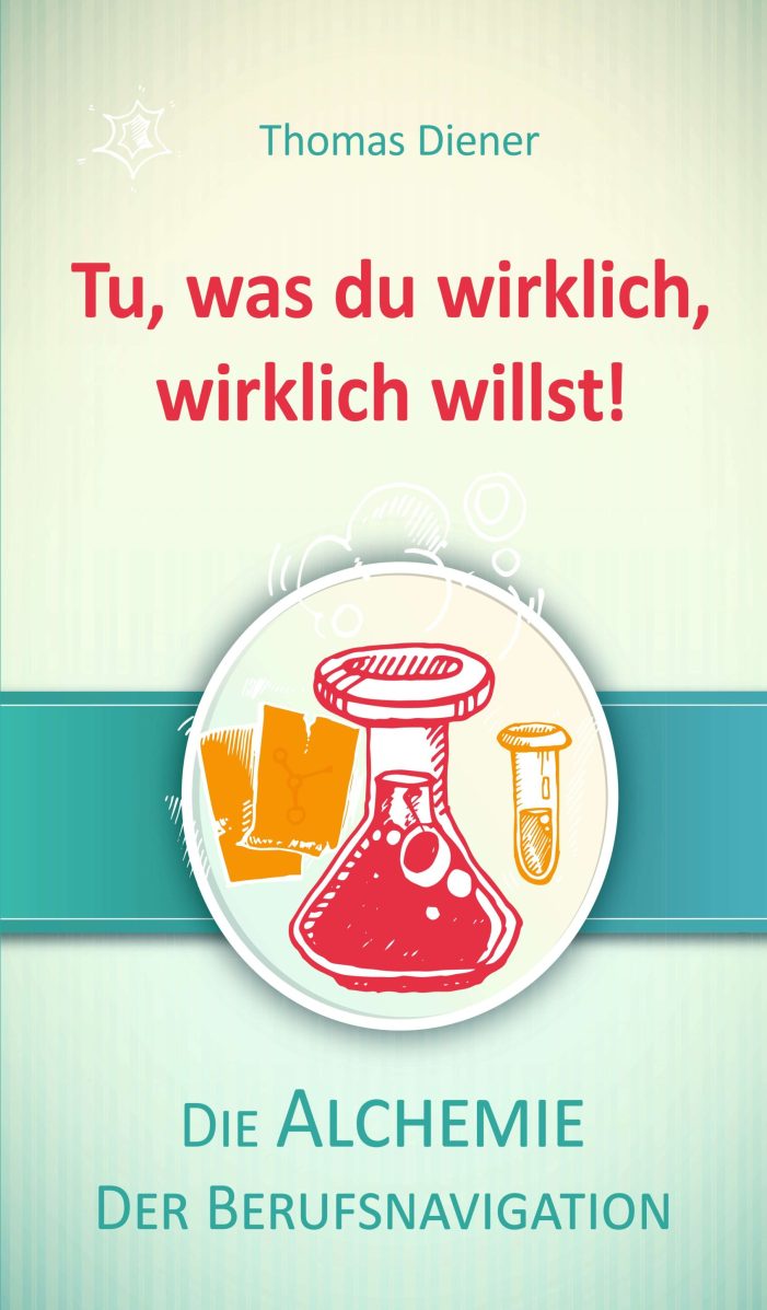 Tu, was du wirklich, wirklich willst – die Alchemie der Berufsnavigation