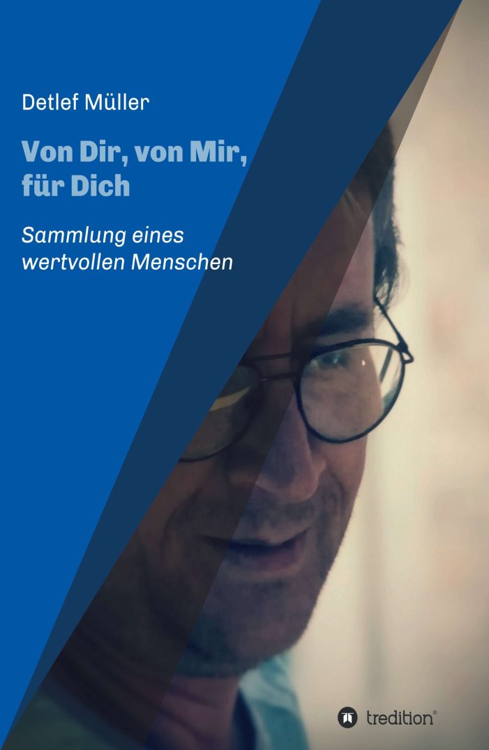 Von Dir, von Mir, für Dich – Textsammlung erinnert an die Bedeutung unseres Lebens und der Liebe Von Dir, von Mir, für Dich – Textsammlung erinnert an die Bedeutung unseres Lebens und der Liebe