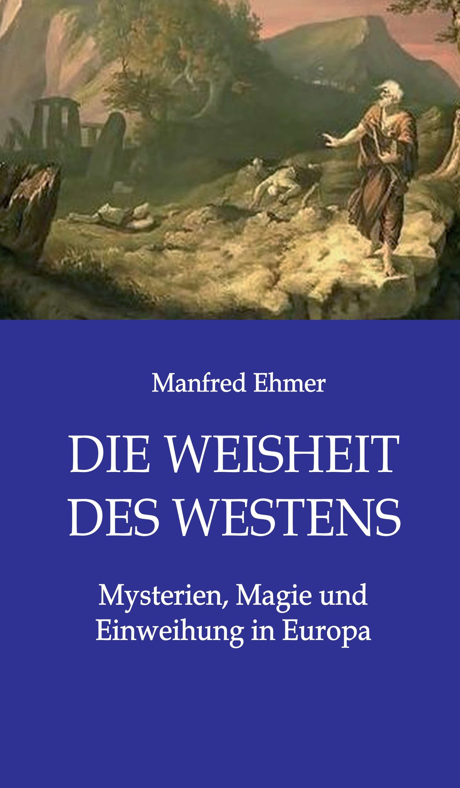 Die Weisheit des Westens – Mysterien, Magie und Einweihung zeigen Ideen westlicher Tradition