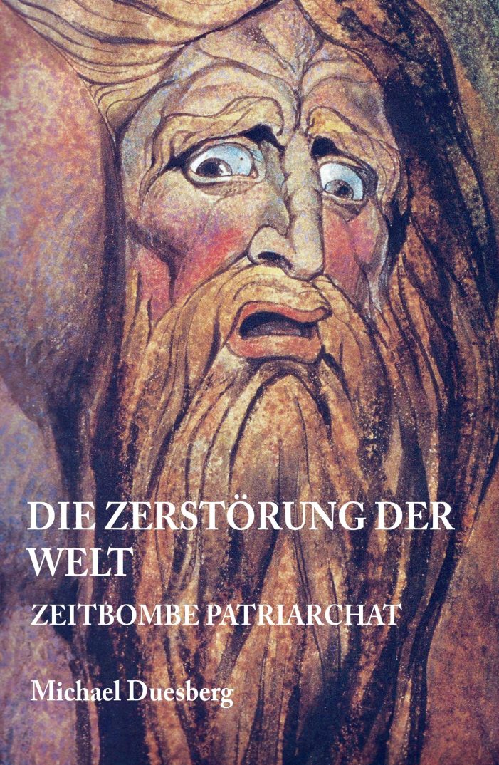 Die Zerstörung der Welt – neues Buch untersucht die Zeitbombe Patriarchat Die Zerstörung der Welt – neues Buch untersucht die Zeitbombe Patriarchat