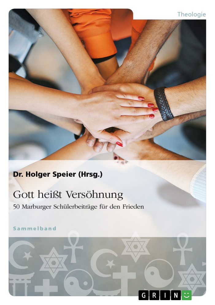 Gott heißt Versöhnung: 50 Schüleressays zu Frieden und Religion Gott heißt Versöhnung: 50 Schüleressays zu Frieden und Religion