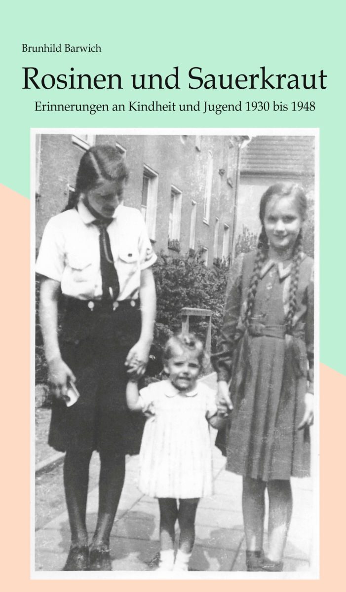 Rosinen und Sauerkraut: Autobiographie über das Leben eines Kindes von 1930 bis 1948 Rosinen und Sauerkraut: Autobiographie über das Leben eines Kindes von 1930 bis 1948