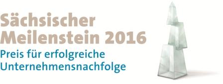 „Sächsische Meilensteine“  werden 2016 zum sechsten Mal  an Unternehmer mit gelungener  Betriebsübergabe vergeben