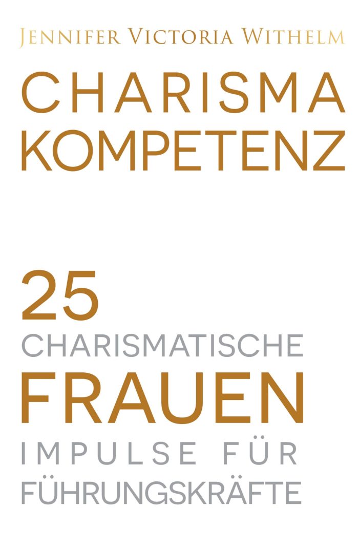 Charismakompetenz – 25 charismatische Frauen liefern Impulse für Führungskräfte Charismakompetenz – 25 charismatische Frauen liefern Impulse für Führungskräfte