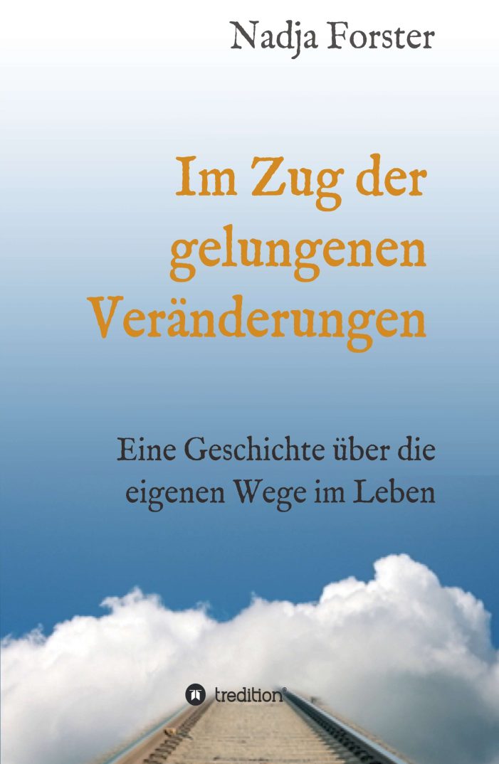 Im Zug der gelungenen Veränderungen – aufbauender Roman und Selbsthilfebuch für den Lebensalltag