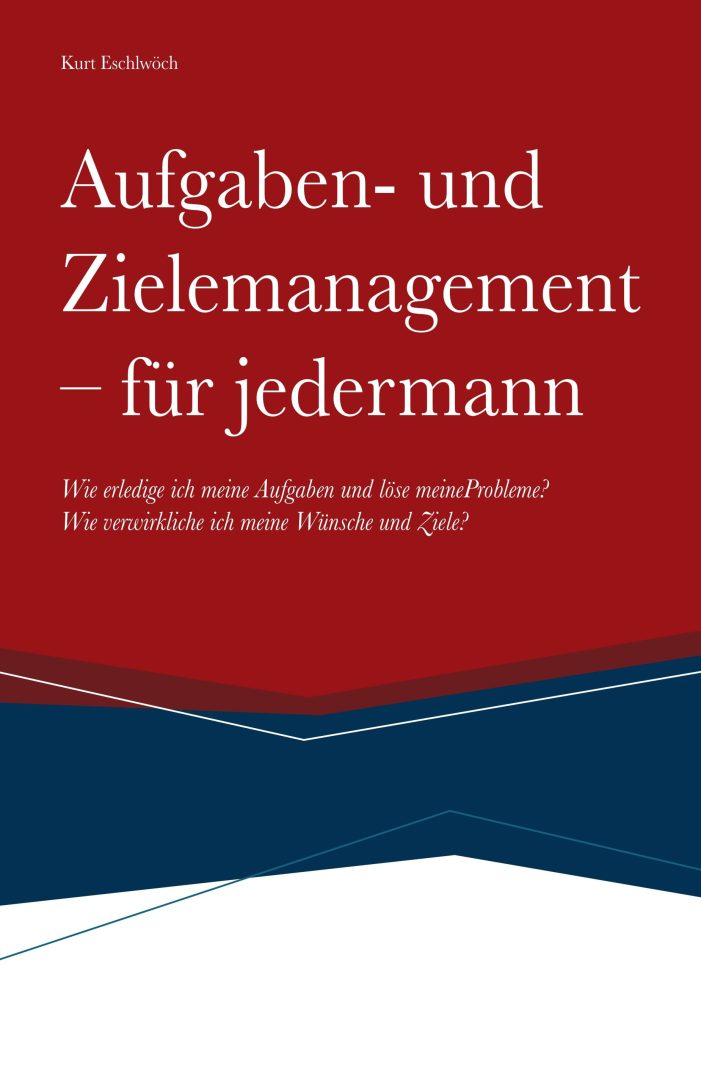 Aufgaben- und Zielemanagement – Ehrliches Selbsthilfebuch für Jedermann