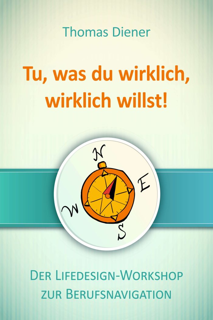 Tu, was du wirklich, wirklich willst – Arbeitsbuch für den Weg zu einer erfüllenden Tätigkeit