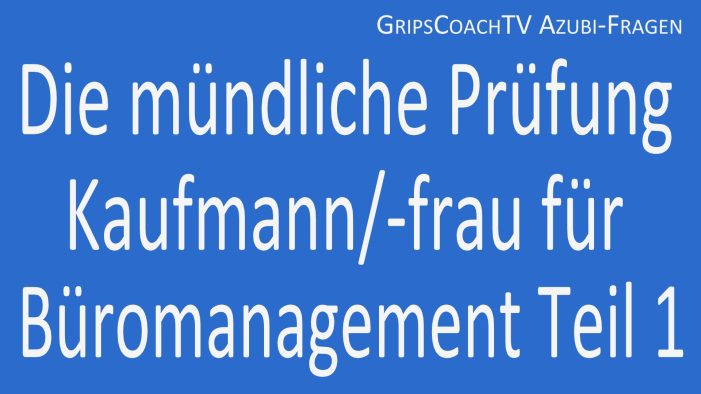 Die mündliche Prüfung Kaufmann / Kauffrau für Büromanagement Die mündliche Prüfung Kaufmann / Kauffrau für Büromanagement