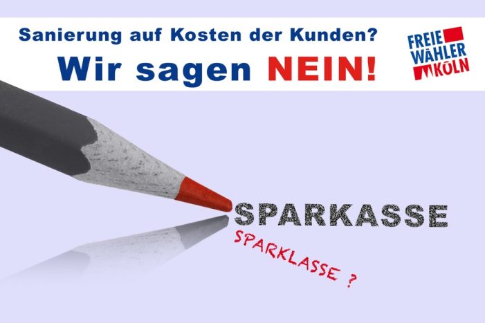 Freie Wähler Köln fechten Entscheidung über Filialschließungen der Sparkasse Köln-Bonn an.