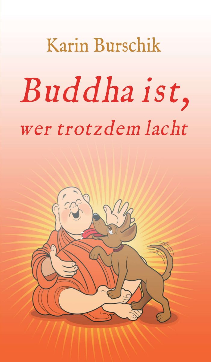 Buddha ist, wer trotzdem lacht – buddhistische Lebenshilfe mit reichlich Humor gepfeffert Buddha ist, wer trotzdem lacht – buddhistische Lebenshilfe mit reichlich Humor gepfeffert