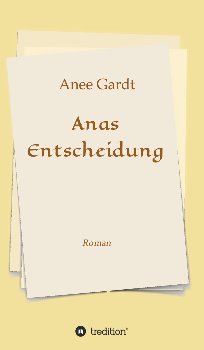 Anas Entscheidung – Historischer Roman über die Folgen von Mitgefühl in einer kalten Welt Anas Entscheidung – Historischer Roman über die Folgen von Mitgefühl in einer kalten Welt