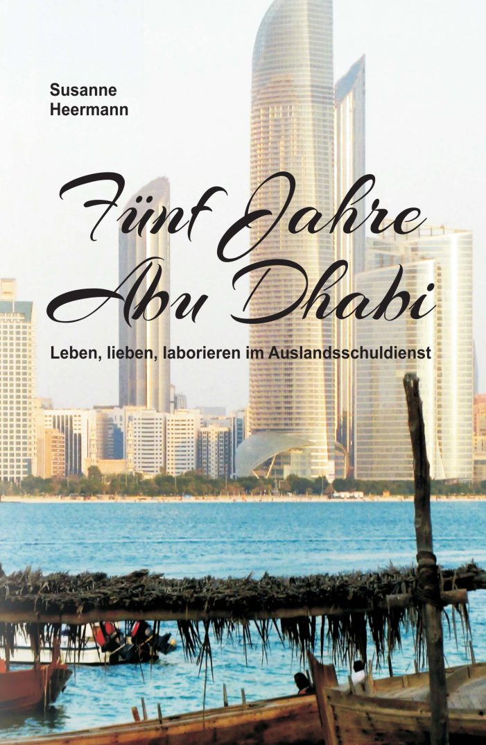 Fünf Jahre Abu Dhabi – Autobiografie und Erlebnisbericht über das Leben und Arbeiten im Ausland