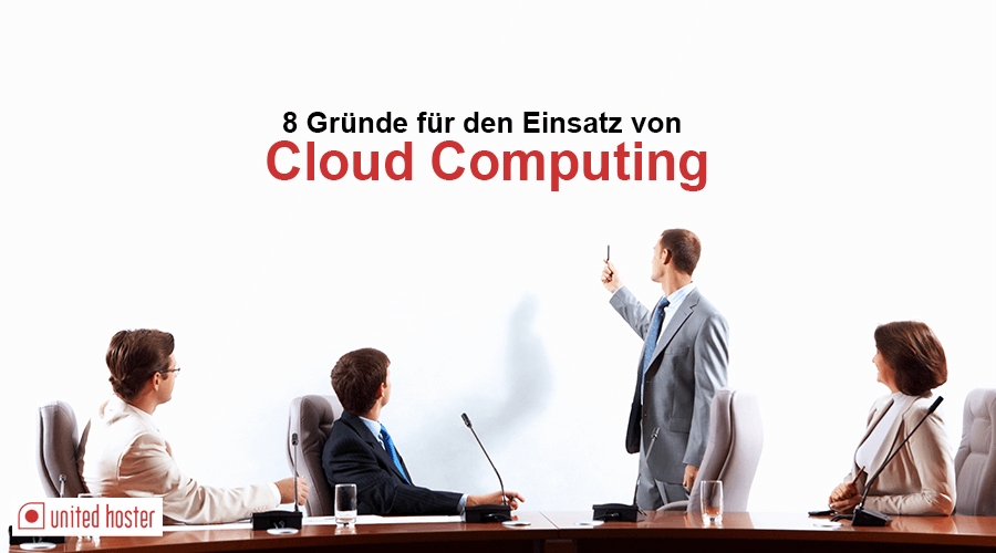 8 Gründe für den Einsatz von Cloud Computing