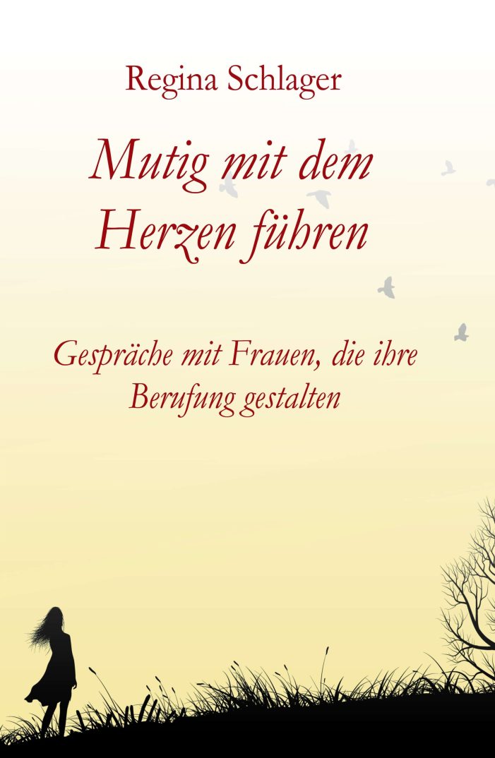 Mutig mit dem Herzen führen – für ein neues Verständnis von Führung aus der Sichtweise von Frauen Mutig mit dem Herzen führen – für ein neues Verständnis von Führung aus der Sichtweise von Frauen