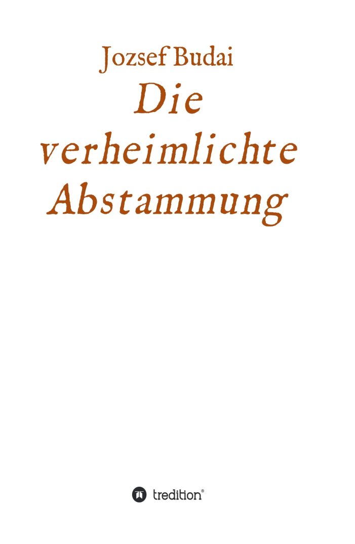 Die verheimlichte Abstammung – eine wahre Geschichte über die Suche nach dem unbekannten Vater Die verheimlichte Abstammung – eine wahre Geschichte über die Suche nach dem unbekannten Vater