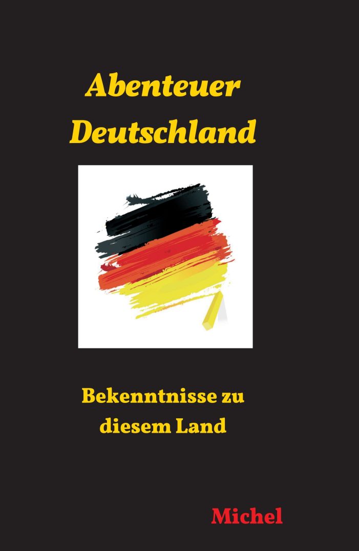 Abenteuer Deutschland – biografisches Sachbuch über ein Land mit Problemen Abenteuer Deutschland – biografisches Sachbuch über ein Land mit Problemen