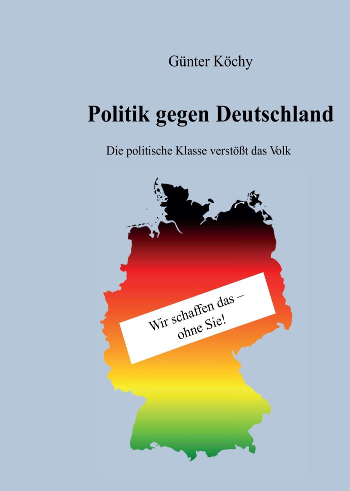 Politik gegen Deutschland – Ehrliches Sachbuch über den aktuellen Zustand der deutschen Politik