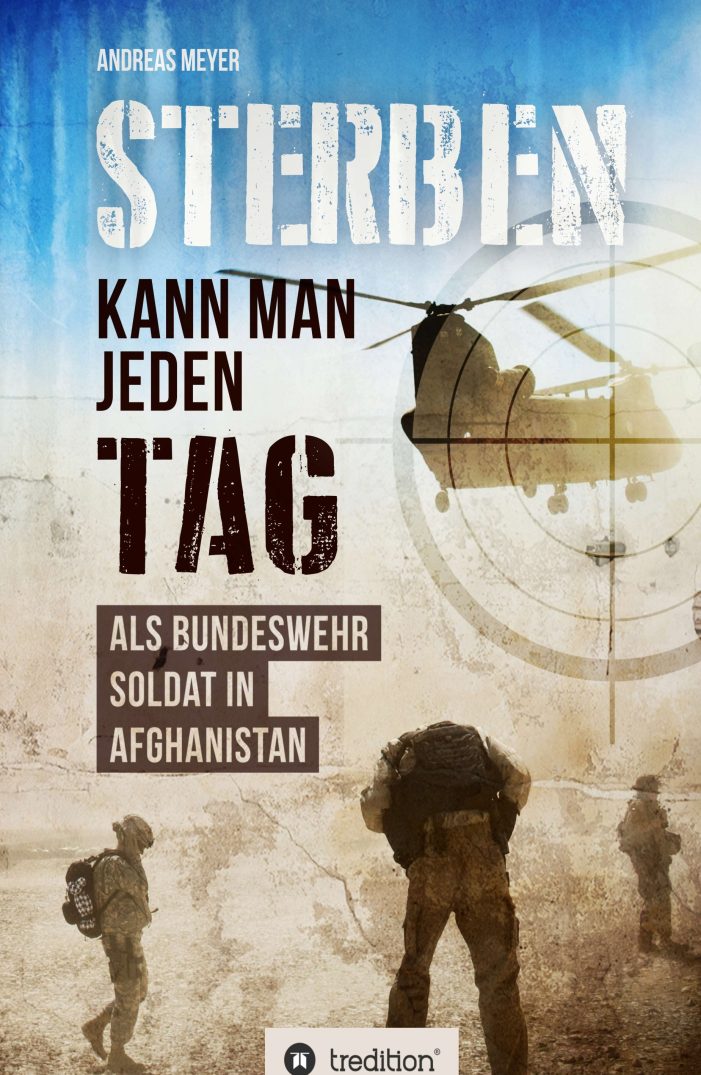 Sterben kann man jeden Tag – ein Bundeswehrsoldat im Einsatz in Afghanistan