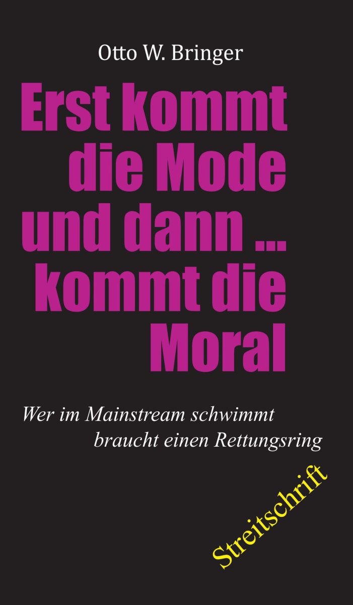Zuerst kommt die Mode und dann kommt die Moral – zum Status Quo einer trendverliebten Gesellschaft Zuerst kommt die Mode und dann kommt die Moral – zum Status Quo einer trendverliebten Gesellschaft
