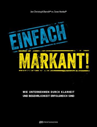 Debattenbuch „Einfach markant! Wie Unternehmen durch Klarheit und Begehrlichkeit erfolgreich sind“