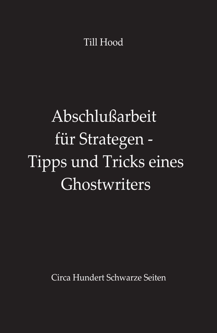 Abschlußarbeit für Strategen – einzigartiger Leitfaden aus der Hand eines Ghostwriters Abschlußarbeit für Strategen – einzigartiger Leitfaden aus der Hand eines Ghostwriters