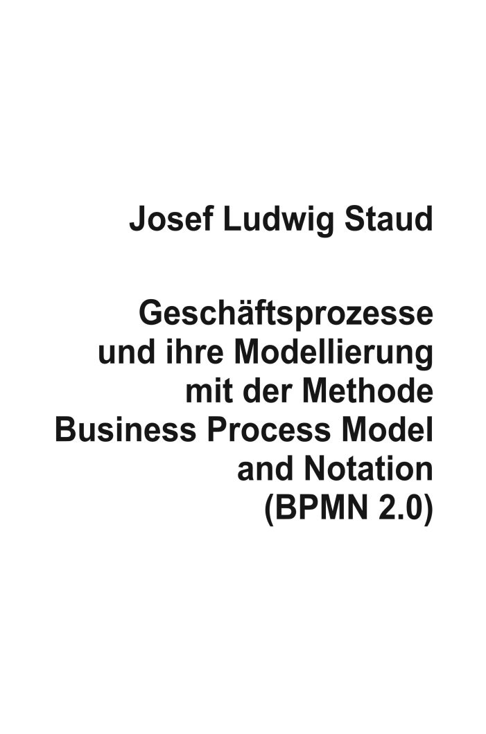 Business Process Model and Notation (BPMN 2.0) – Einführung und Remodellierung von Geschäftsprozessen Business Process Model and Notation (BPMN 2.0) – Einführung und Remodellierung von Geschäftsprozessen
