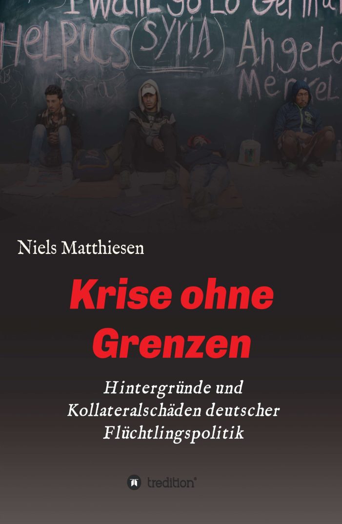 Krise ohne Grenzen – Hintergründe und Kollateralschäden deutscher Flüchtlingspolitik