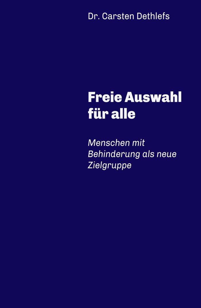 Freie Auswahl für alle – für eine gedankliche und praktische Umpositionierung von Menschen mit Behinderung Freie Auswahl für alle – für eine gedankliche und praktische Umpositionierung von Menschen mit Behinderung
