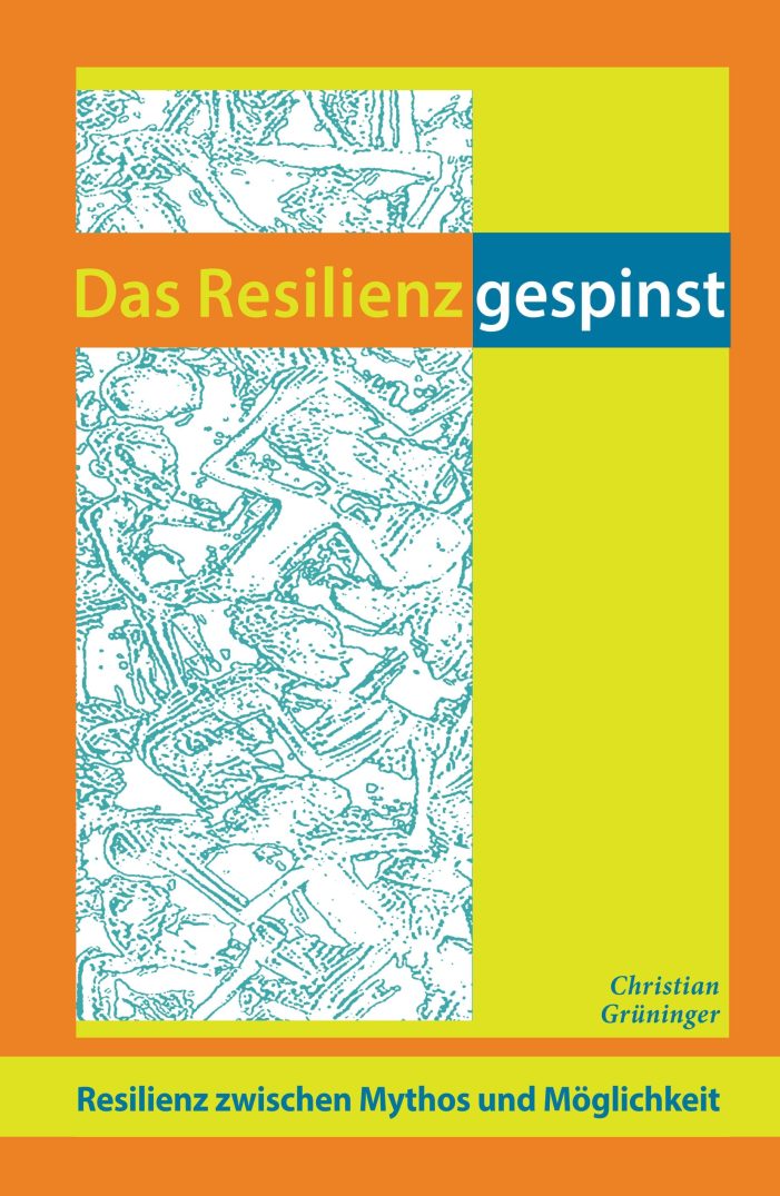 Das Resilienzgespinst – Resilienz zwischen Mythos und Möglichkeit