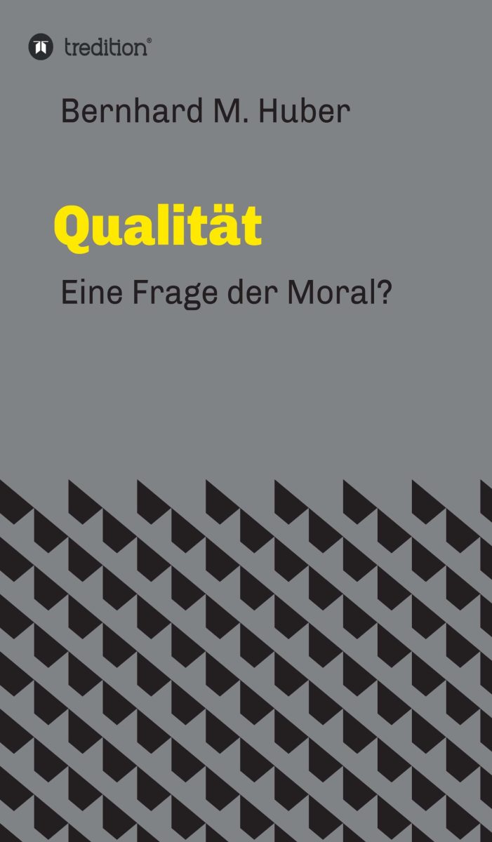 Qualität – Ist Qualität eine Frage der Moral? Qualität – Ist Qualität eine Frage der Moral?