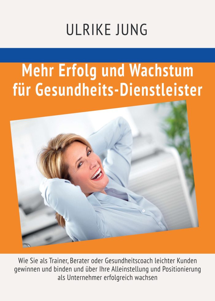 Mehr Erfolg und Wachstum für Gesundheits-Dienstleister – Denk- und Arbeitsbuch für Solo-Dienstleister Mehr Erfolg und Wachstum für Gesundheits-Dienstleister – Denk- und Arbeitsbuch für Solo-Dienstleister
