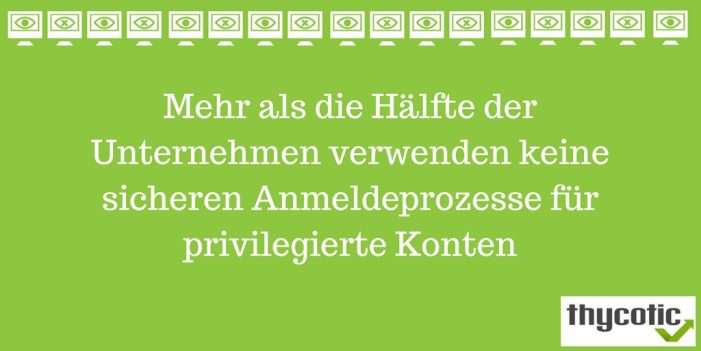 Thycotic-Studie zeigt gravierende Missstände bei der Sicherheit privilegierter Benutzerkonten