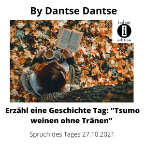 Erzähl eine Geschichte-Tag: Tsumo-weinen ohne Tränen // Spruch des Tages 27.10.2021