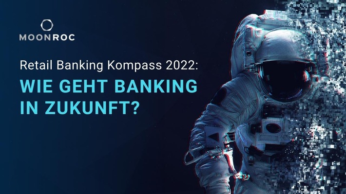 MOONROC Retail Banking Kompass 2022: Deutschlands größte Bankenstudie (FOTO)