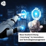 Neue Studienrichtung „Forschung“ im Innovations- und Technologiemanagement Neue Studienrichtung „Forschung“ im Innovations- und Technologiemanagement