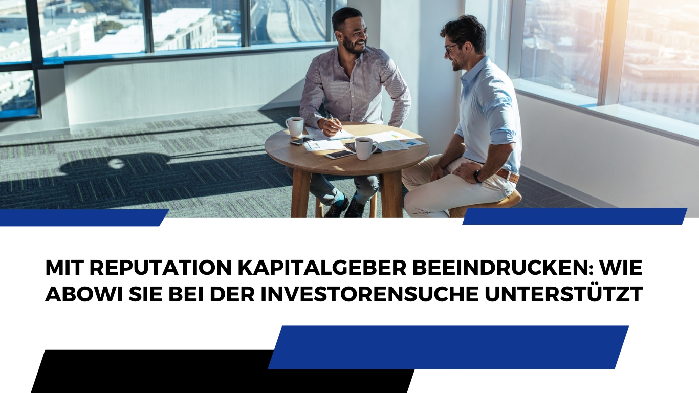 Mit Reputation Kapitalgeber beeindrucken: Wie ABOWI Sie bei der Investorensuche unterstützt Mit Reputation Kapitalgeber beeindrucken: Wie ABOWI Sie bei der Investorensuche unterstützt