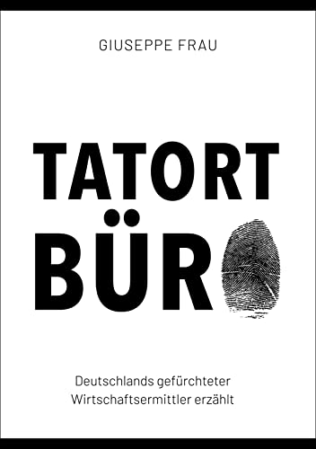 Tatort Büro – Deutschlands gefürchteter Wirtschaftsermittler erzählt
